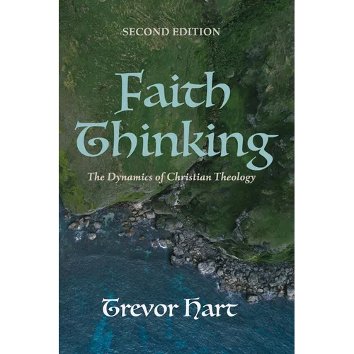 Faith Thinking, Second Edition: The Dynamics of Christian Theology - Hardcover