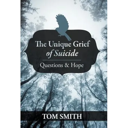 The Unique Grief of Suicide: Questions and Hope - Hardcover