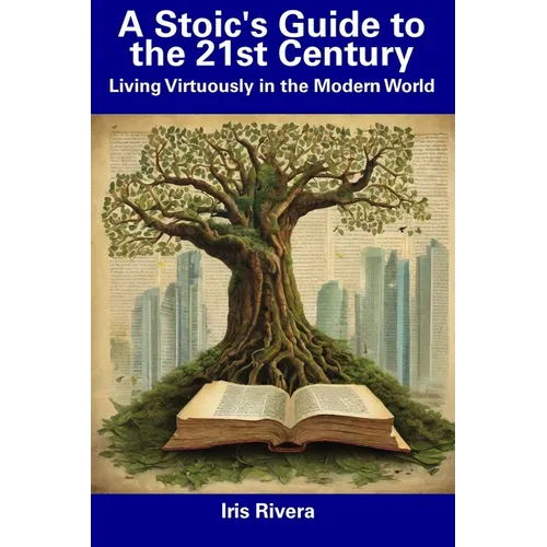 A Stoic's Guide to the 21st Century: Living Virtuously in the Modern World - Paperback