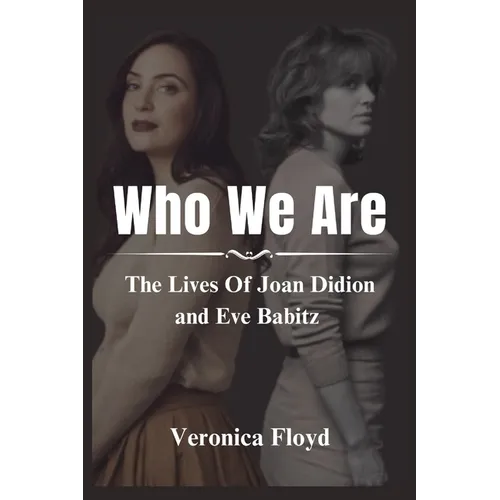 Who We Are: The Lives Of Joan Didion and Eve Babitz - Paperback