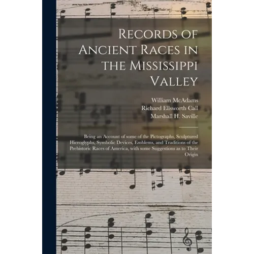 Records of Ancient Races in the Mississippi Valley: Being an Account of Some of the Pictographs, Sculptured Hieroglyphs, Symbolic Devices, Emblems, an - Paperback