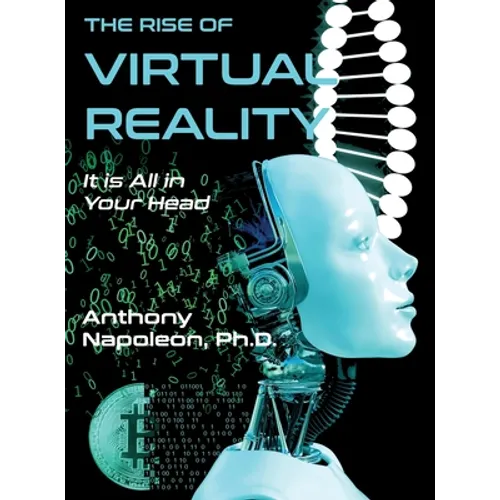 The Rise of Virtual Reality: The Rise of Virtual Reality: It is All in Your Head - Hardcover