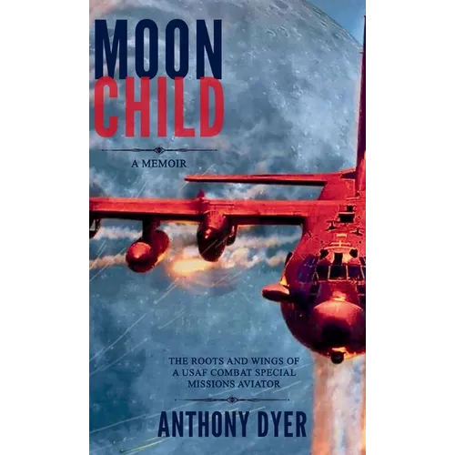 Moon Child: The Roots and Wings of a USAF Combat Special Missions Aviator - Paperback