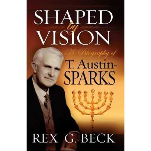 Shaped by Vision, A Biography of T. Austin-Sparks - Paperback