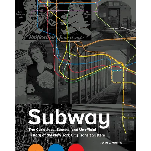 Subway: The Curiosities, Secrets, and Unofficial History of the New York City Transit System - Hardcover