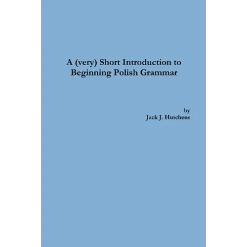A (very) Short Introduction to Beginning Polish Grammar - Paperback