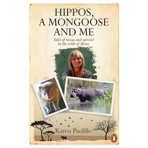 Hippos, a Mongoose and Me: Tales of Rescue and Survival in the Wilds of Africa - Paperback