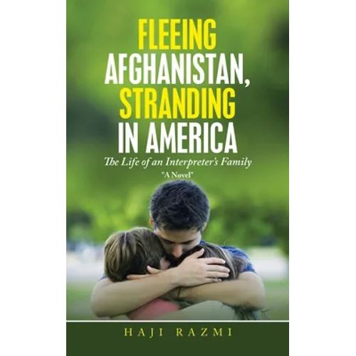 Fleeing Afghanistan, Stranding in America: The Life of an Interpreter's Family - Paperback