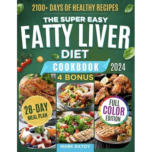 The Super Easy Fatty Liver Diet Cookbook: 2100+ Days of Healthy Recipes to a Leaner & Cleaner You: Low-fat, Low-Carb Secrets to Smash NAFLD, Boost Det - Paperback