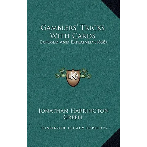 Gamblers' Tricks With Cards: Exposed And Explained (1868) - Hardcover