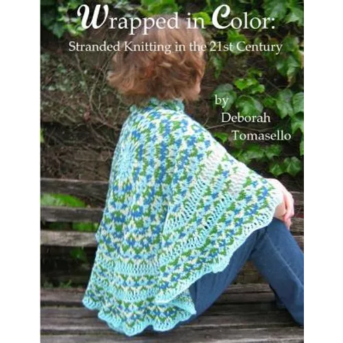 Wrapped in Color: Stranded Knitting in the 21st-Century - Paperback