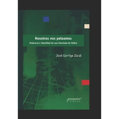 Nosotros nos peleamos: Violencia e identidad de una hinchada de fútbol - Paperback