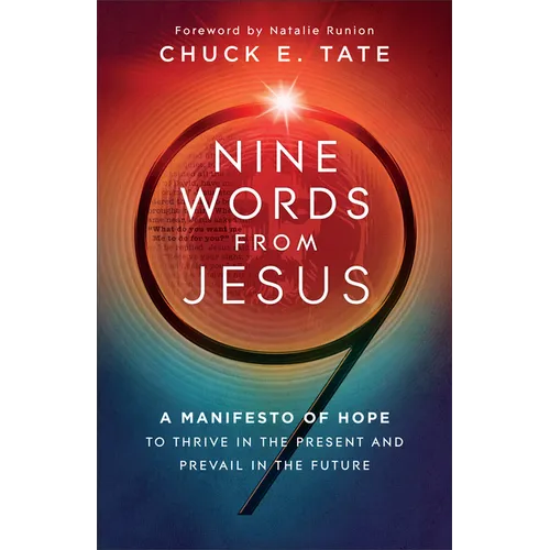 Nine Words from Jesus: A Manifesto of Hope to Thrive in the Present and Prevail in the Future - Hardcover