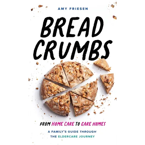 Breadcrumbs: From Home Care to Care Homes - A Family's Guide through the Eldercare Journey - Hardcover