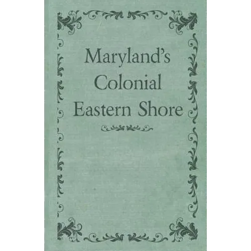 Maryland's Colonial Eastern Shore - Paperback