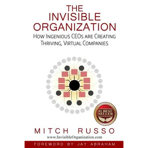 The Invisible Organization: How Ingenious CEOs are Creating Thriving, Virtual Companies - Paperback