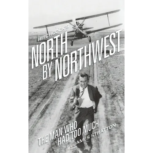 Hitchcock's North by Northwest (hardback): The Man Who Had Too Much - Hardcover