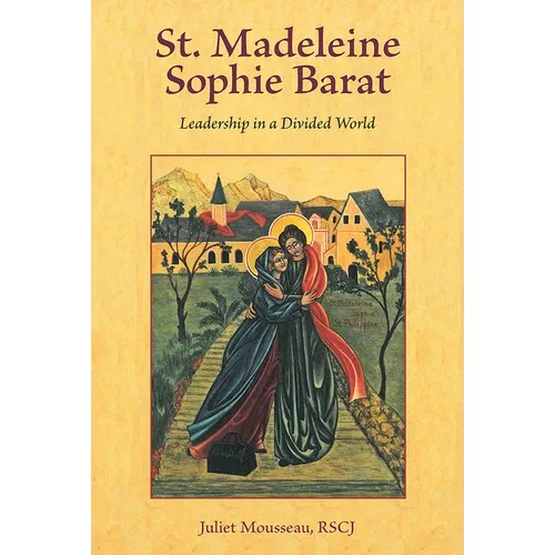St. Madeleine Sophie Barat: Leadership in a Divided World - Paperback