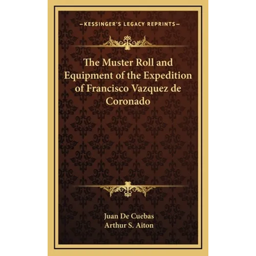 The Muster Roll and Equipment of the Expedition of Francisco Vazquez de Coronado - Hardcover