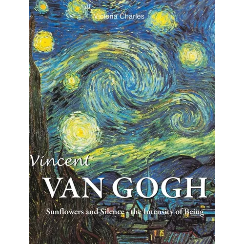 Vincent van Gogh: Sunflowers and Silence - the Intensity of Being - Hardcover