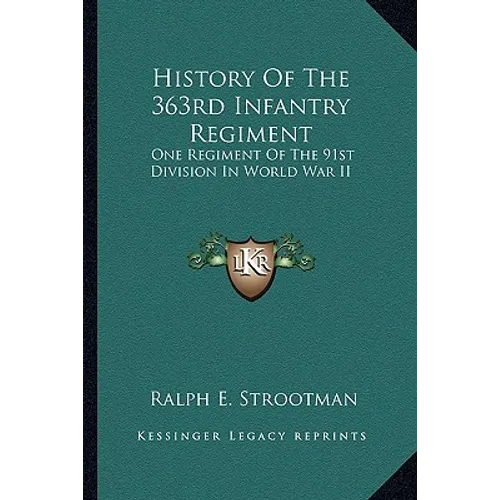 History of the 363rd Infantry Regiment: One Regiment of the 91st Division in World War II - Paperback