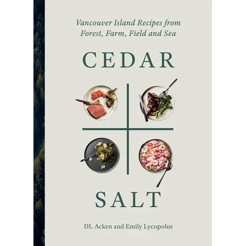 Cedar and Salt: Vancouver Island Recipes from Forest, Farm, Field, and Sea - Hardcover