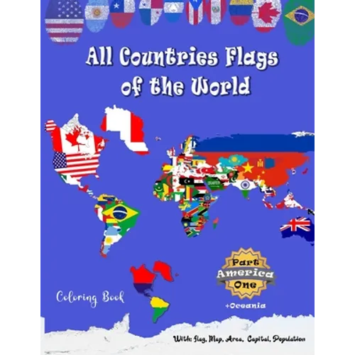 All Countries Flags of the World Coloring Book: Part One America + oceania: Continent Book for Kids with Flags, Maps, Capitals, (Population and Area S - Paperback