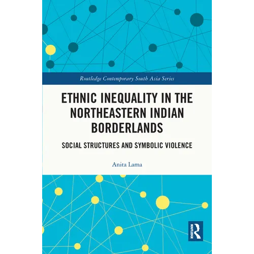 Ethnic Inequality in the Northeastern Indian Borderlands: Social Structures and Symbolic Violence - Paperback