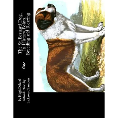 The St. Bernard Dog, Its History, Points, Breeding and Rearing - Paperback