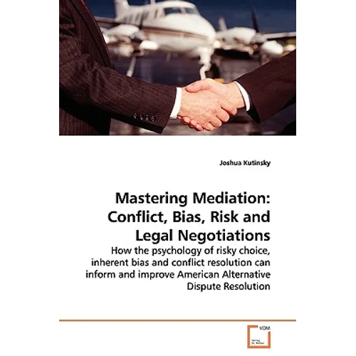 Mastering Mediation: Conflict, Bias, Risk and Legal Negotiations - Paperback