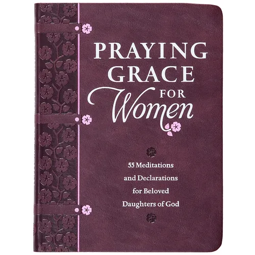 Praying Grace for Women: 55 Meditations and Declarations for Beloved Daughters of God - Imitation Leather
