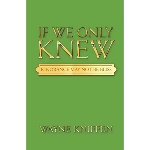 If We Only Knew: Ignorance May Not Be Bliss - Paperback