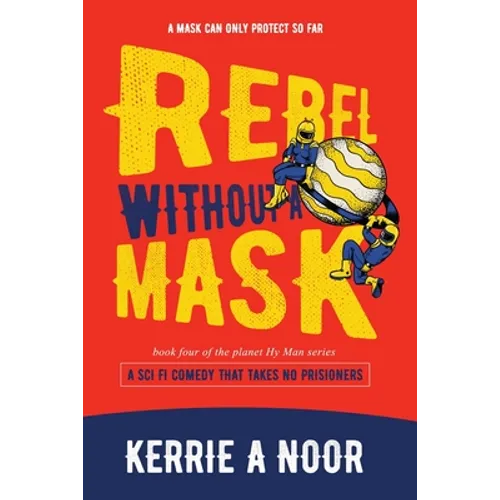Rebel Without A Mask: A Sci Fi Comedy That Takes No Prisoners - Paperback