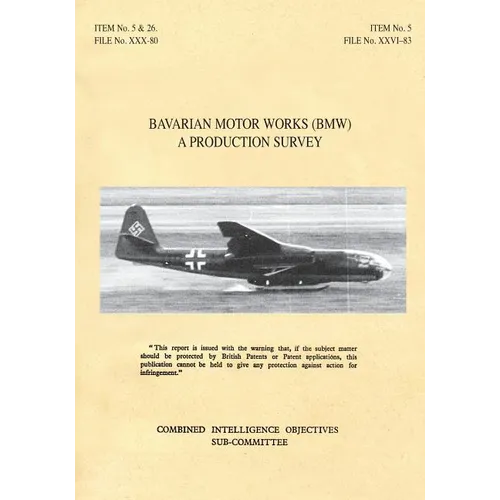 Bavarian Motor Works (Bmw): A Production Survey: CIOS Target Nos. 5/2, 5/64, 5/188, 26/1, 26/72, 26/79, and 26/156 Jet Propulsion, Aircraft Engine - Paperback