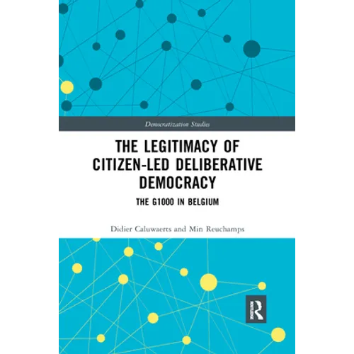 The Legitimacy of Citizen-Led Deliberative Democracy: The G1000 in Belgium - Paperback