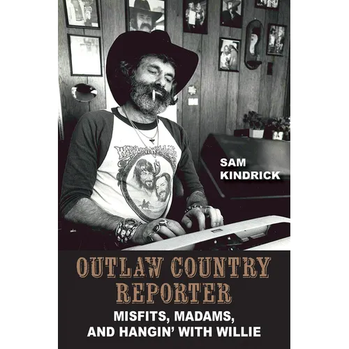 Outlaw Country Reporter: Misfits, Madams, and Hangin' with Willie - Hardcover