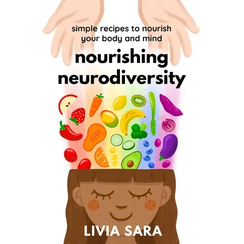 Nourishing Neurodiversity: Simple Recipes to Nourish Your Body and Mind - Paperback