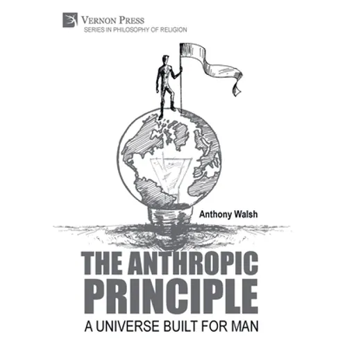 The Anthropic Principle: A Universe Built for Man - Hardcover