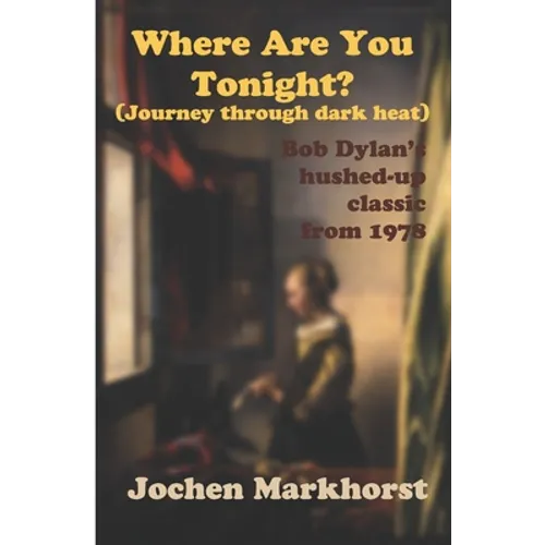 Where Are You Tonight? (Journey Through Dark Heat): Bob Dylan's hushed-up classic from 1978 - Paperback
