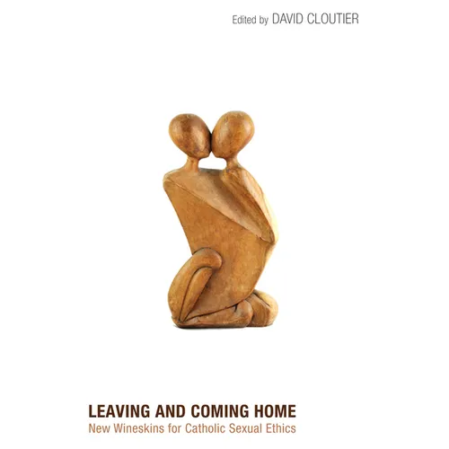 Leaving and Coming Home: New Wineskins for Catholic Sexual Ethics - Paperback
