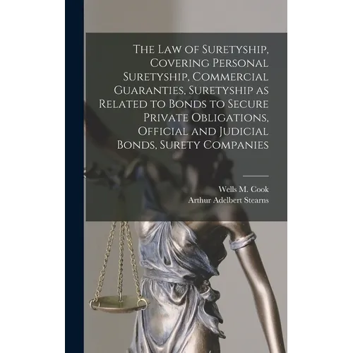 The law of Suretyship, Covering Personal Suretyship, Commercial Guaranties, Suretyship as Related to Bonds to Secure Private Obligations, Official and - Hardcover