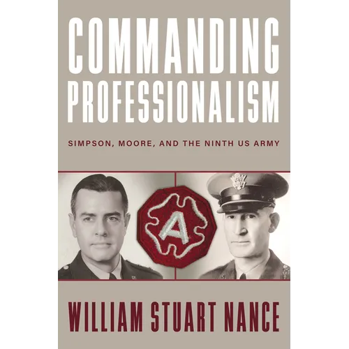 Commanding Professionalism: Simpson, Moore, and the Ninth US Army - Paperback
