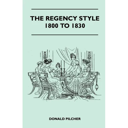 The Regency Style 1800 To 1830 - Paperback