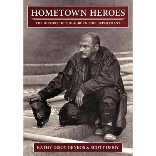 Hometown Heroes: The History of the Auburn Fire Department - Paperback