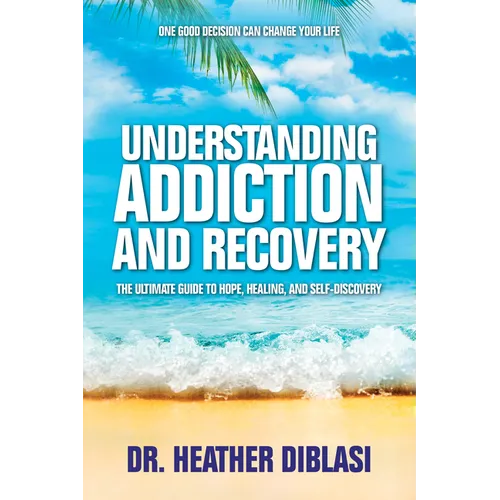 Understanding Addiction and Recovery: The Ultimate Guide to Hope, Healing, and Self-Discovery - Hardcover