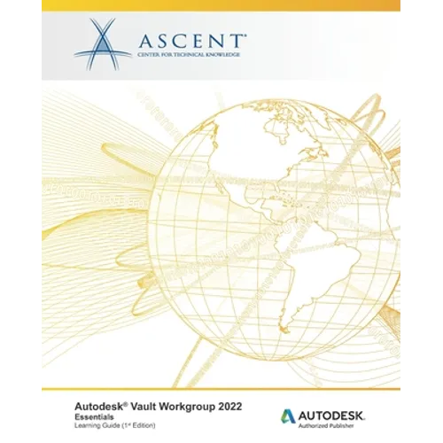 Autodesk Vault Workgroup 2022: Essentials: Autodesk Authorized Publisher - Paperback
