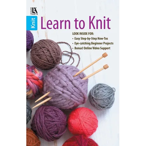 Learn to Knit--Easy Step-By-Step How-Tos, Eye-Catching Beginner Projects: Easy Step-By-Step How-Tos, Eye-Catching Beginner Projects, Bonus! Online Vid - Paperback