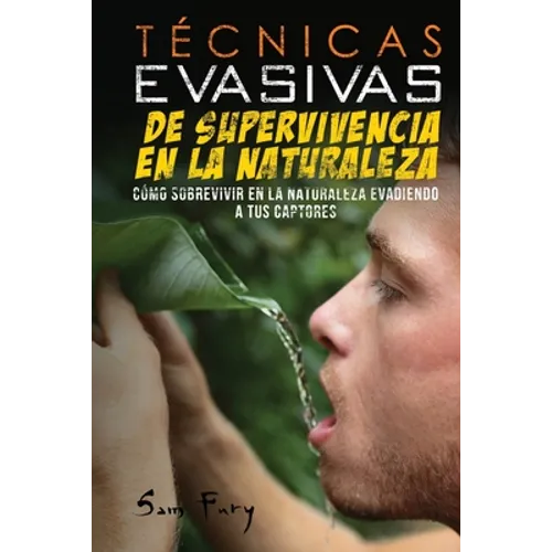 Técnicas Evasivas de Supervivencia en la Naturaleza: Cómo Sobrevivir en la Naturaleza Evadiendo a tus Captores - Paperback