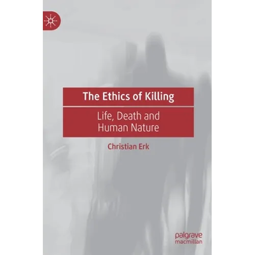 The Ethics of Killing: Life, Death and Human Nature - Hardcover