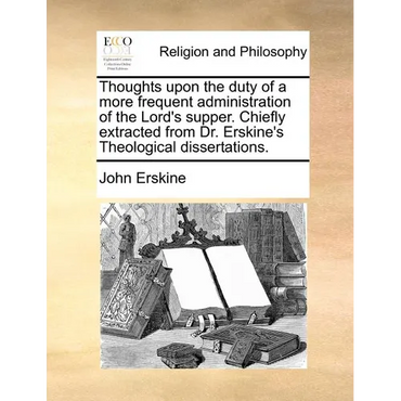 Thoughts upon the duty of a more frequent administration of the Lord's supper. Chiefly extracted from Dr. Erskine's Theological dissertations. - Paperback
